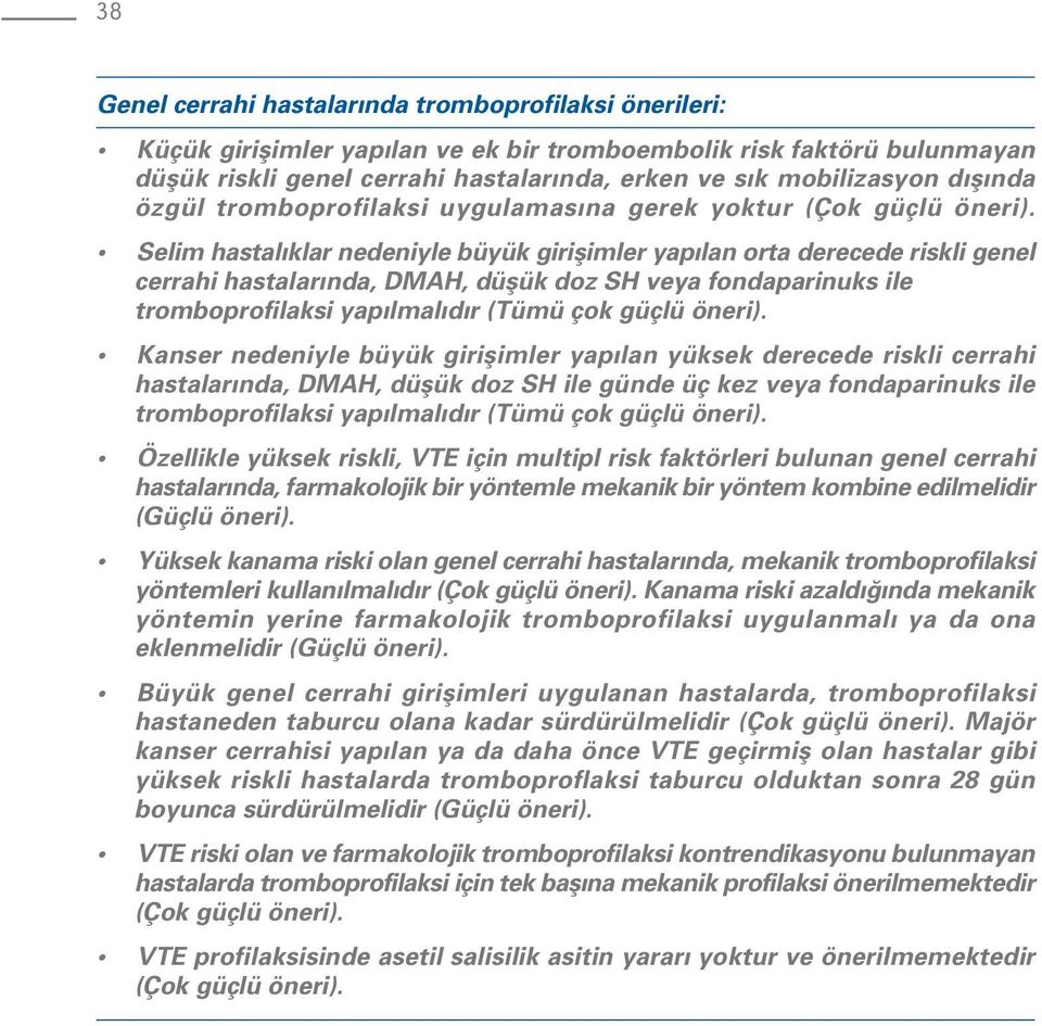 Selim hastal klar nedeniyle büyük giriflimler yap lan orta derecede riskli genel cerrahi hastalar nda, DMAH, düflük doz SH veya fondaparinuks ile tromboprofilaksi yap lmal d r (Tümü çok güçlü ).