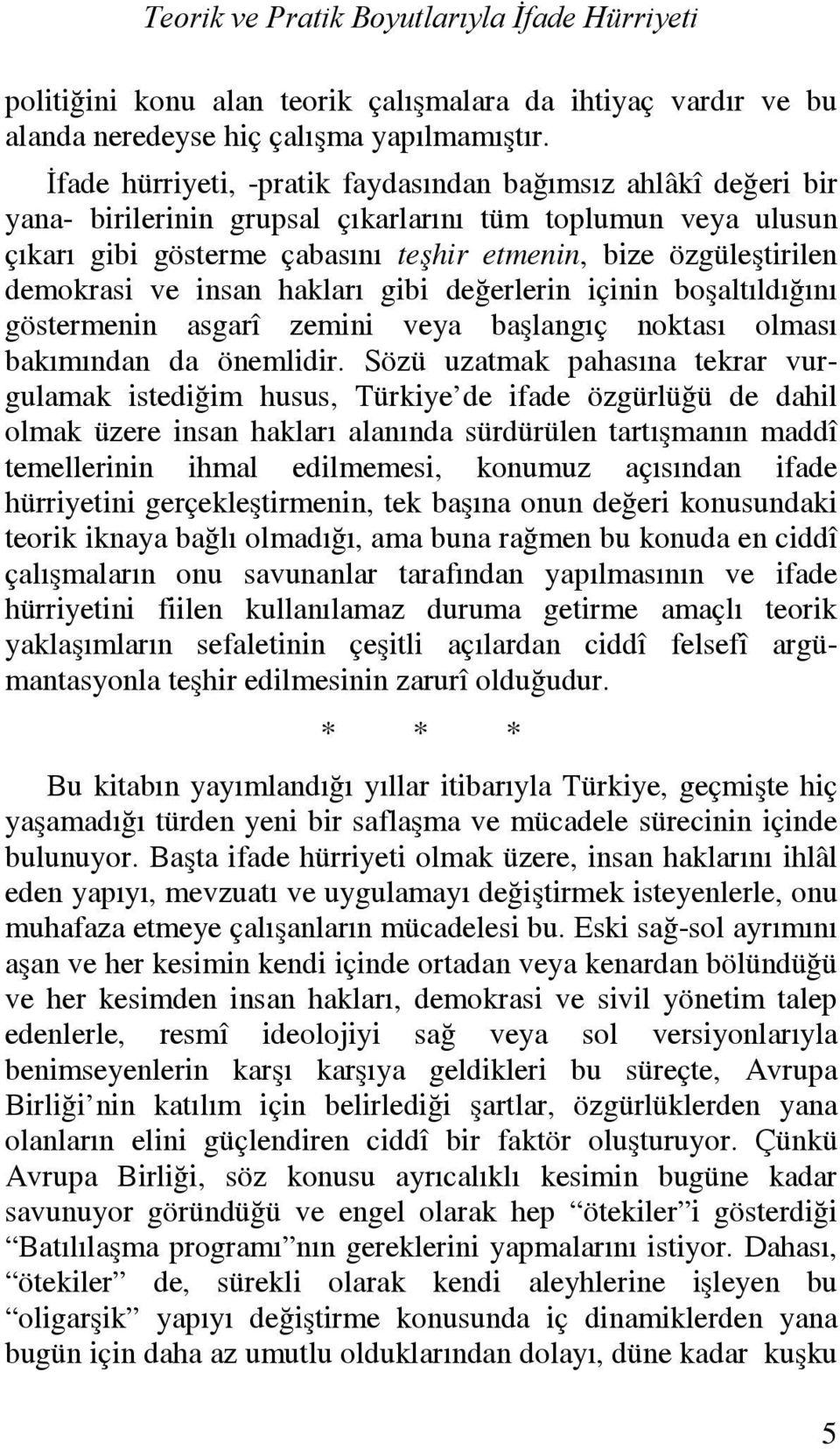 demokrasi ve insan hakları gibi değerlerin içinin boşaltıldığını göstermenin asgarî zemini veya başlangıç noktası olması bakımından da önemlidir.