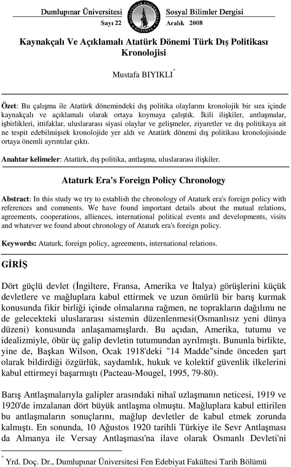 Đkili ilişkiler, antlaşmalar, işbirlikleri, ittifaklar, uluslararası siyasi olaylar ve gelişmeler, ziyaretler ve dış politikaya ait ne tespit edebilmişsek kronolojide yer aldı ve Atatürk dönemi dış