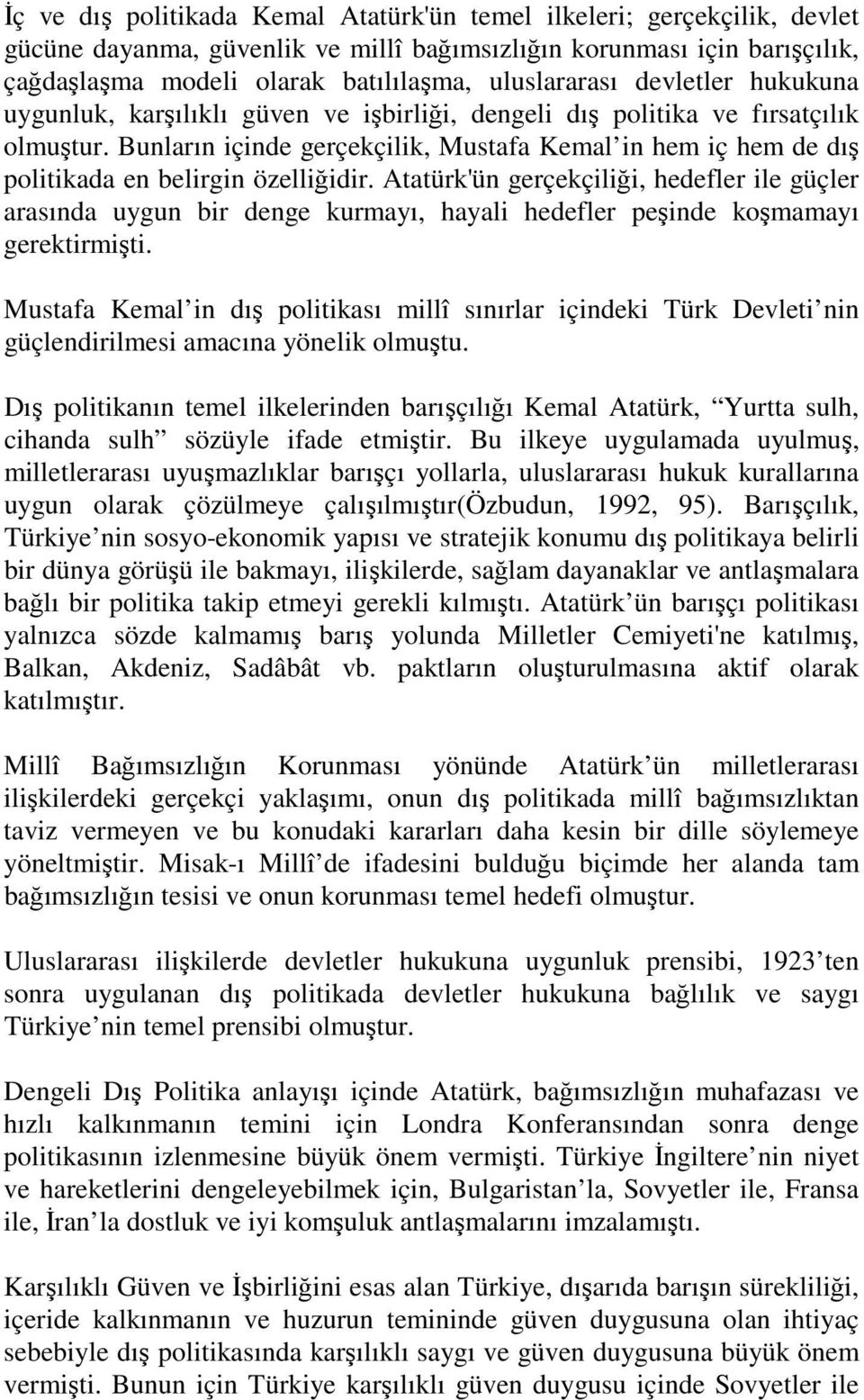 Bunların içinde gerçekçilik, Mustafa Kemal in hem iç hem de dış politikada en belirgin özelliğidir.