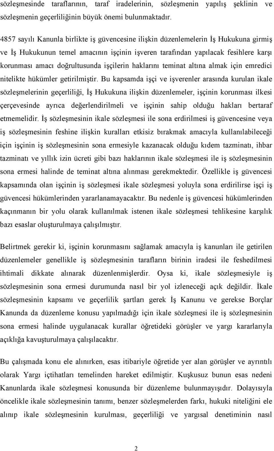 işçilerin haklarını teminat altına almak için emredici nitelikte hükümler getirilmiştir.