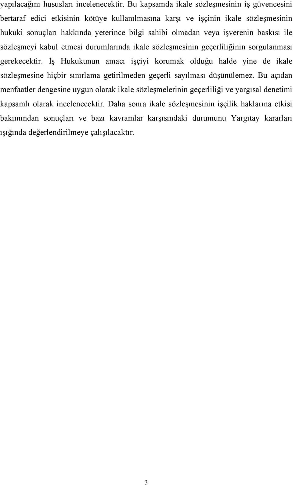 işverenin baskısı ile sözleşmeyi kabul etmesi durumlarında ikale sözleşmesinin geçerliliğinin sorgulanması gerekecektir.