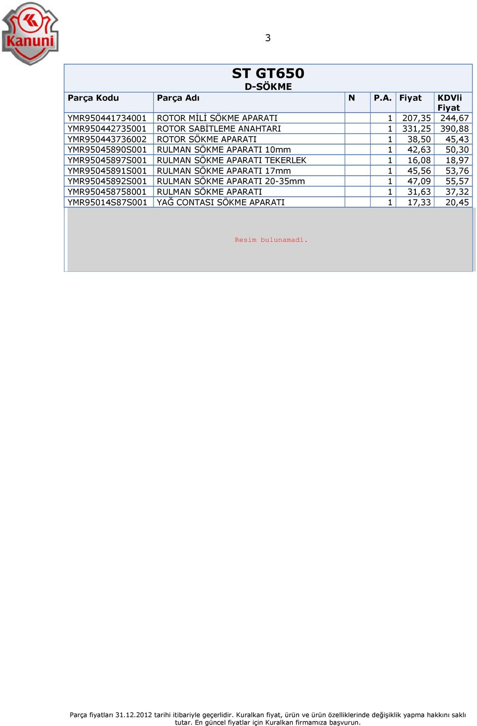 SÖKME APARATI TEKERLEK 1 16,08 18,97 YMR95045891S001 RULMAN SÖKME APARATI 17mm 1 45,56 53,76 YMR95045892S001 RULMAN SÖKME APARATI