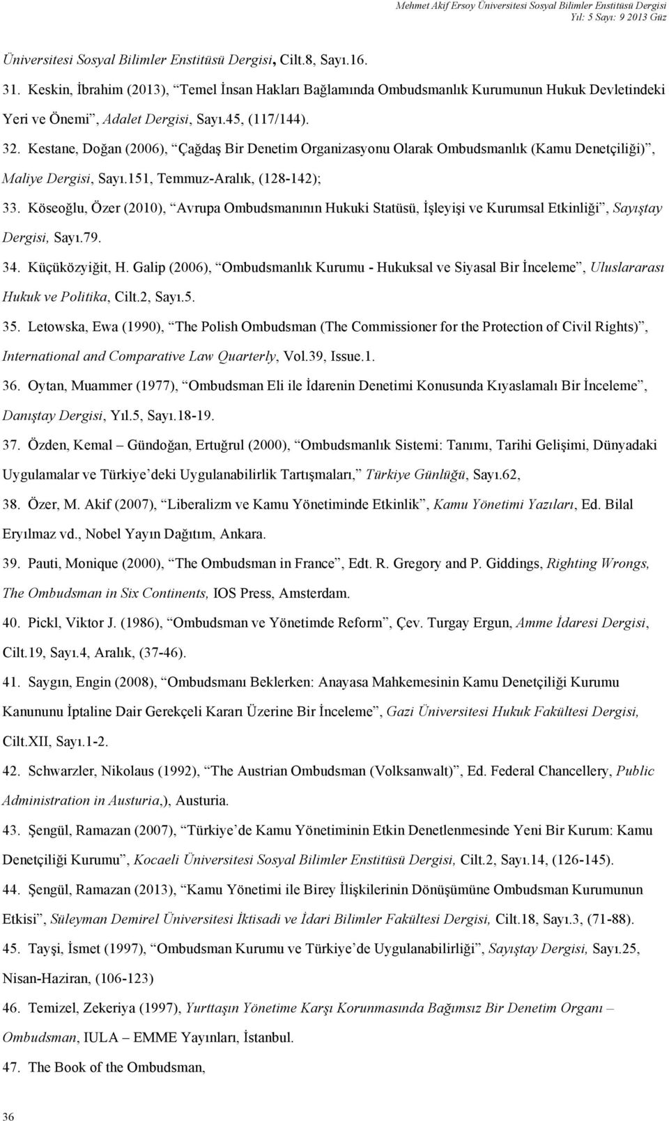 Kestane, Doğan (2006), Çağdaş Bir Denetim Organizasyonu Olarak Ombudsmanlık (Kamu Denetçiliği), Maliye Dergisi, Sayı.151, Temmuz-Aralık, (128-142); 33.