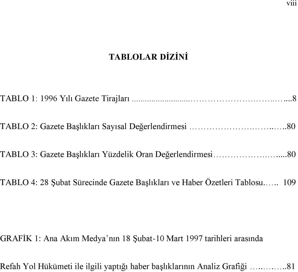 ....80 TABLO 3: Gazete Başlıkları Yüzdelik Oran Değerlendirmesi.