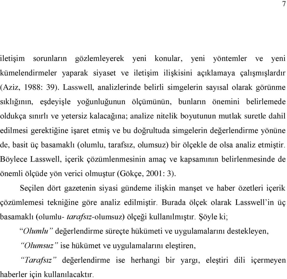 boyutunun mutlak suretle dahil edilmesi gerektiğine işaret etmiş ve bu doğrultuda simgelerin değerlendirme yönüne de, basit üç basamaklı (olumlu, tarafsız, olumsuz) bir ölçekle de olsa analiz