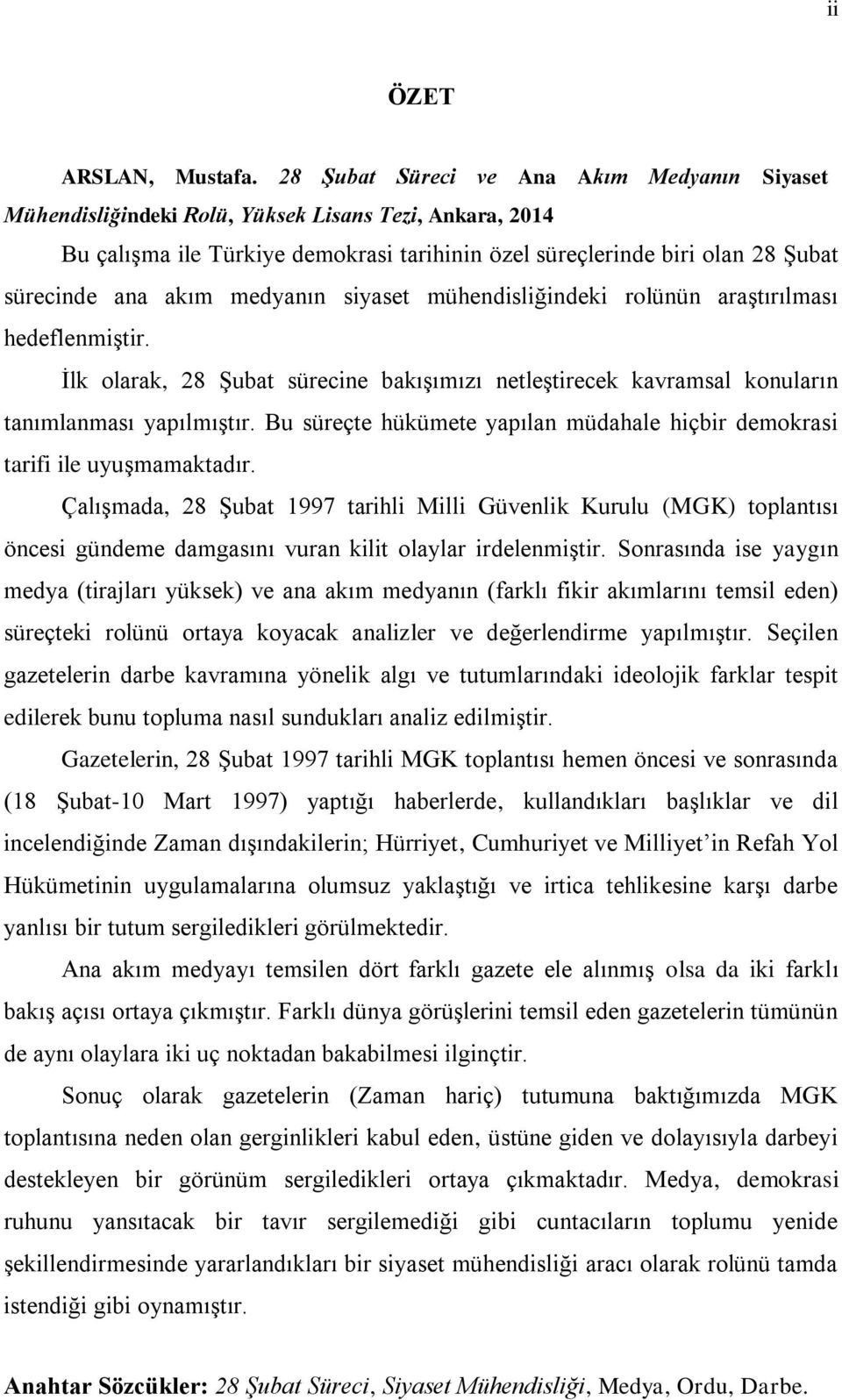 akım medyanın siyaset mühendisliğindeki rolünün araştırılması hedeflenmiştir. İlk olarak, 28 Şubat sürecine bakışımızı netleştirecek kavramsal konuların tanımlanması yapılmıştır.