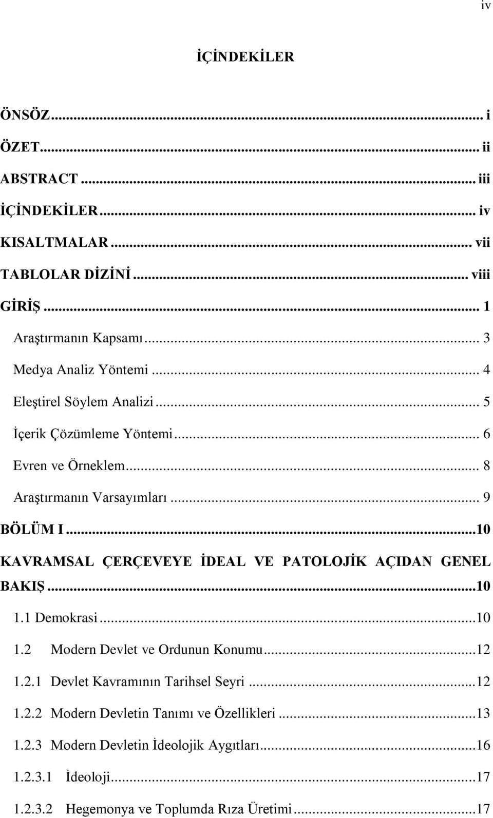 ..10 KAVRAMSAL ÇERÇEVEYE İDEAL VE PATOLOJİK AÇIDAN GENEL BAKIŞ...10 1.1 Demokrasi...10 1.2 Modern Devlet ve Ordunun Konumu...12 1.2.1 Devlet Kavramının Tarihsel Seyri.