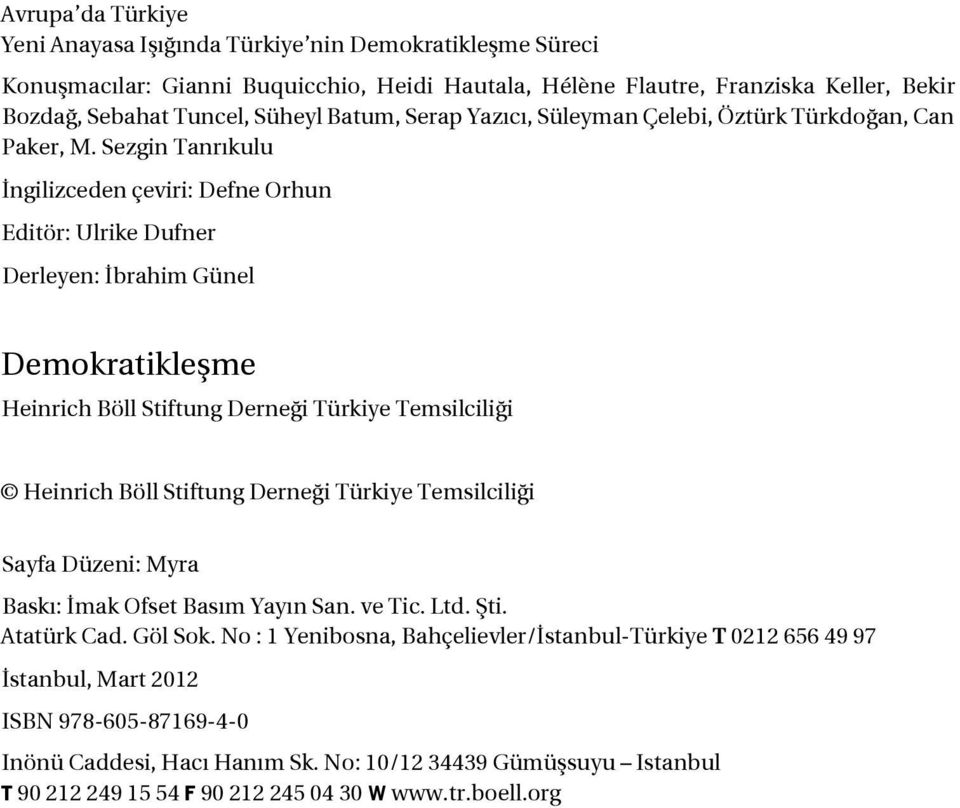 Sezgin Tanrıkulu ngilizceden çeviri: Defne Orhun Editör: Ulrike Dufner Derleyen: brahim Günel Demokratikleşme Heinrich Böll Stiftung Derneği Türkiye Temsilciliği Heinrich Böll Stiftung Derneği