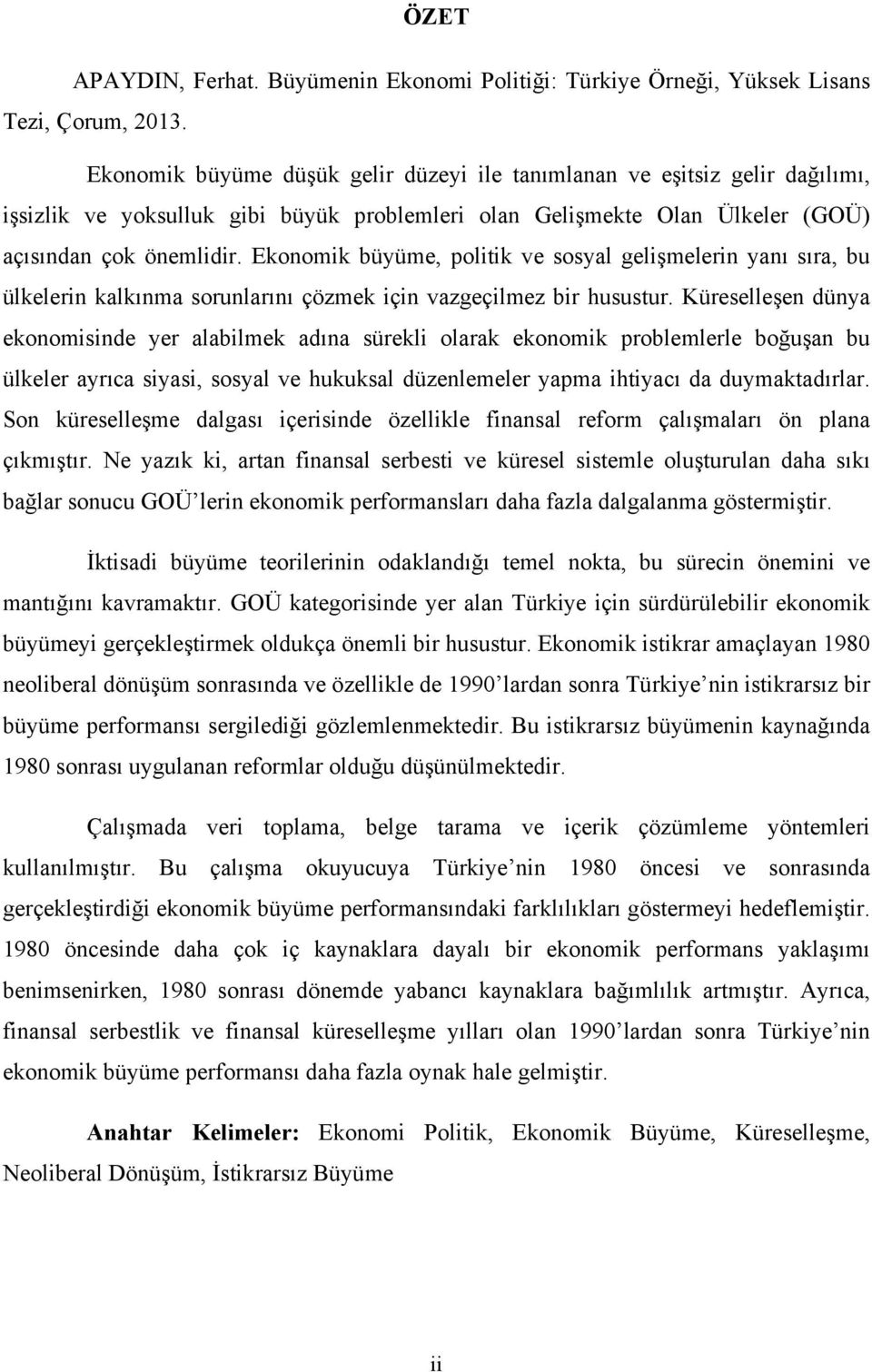 Ekonomik büyüme, politik ve sosyal gelişmelerin yanı sıra, bu ülkelerin kalkınma sorunlarını çözmek için vazgeçilmez bir husustur.