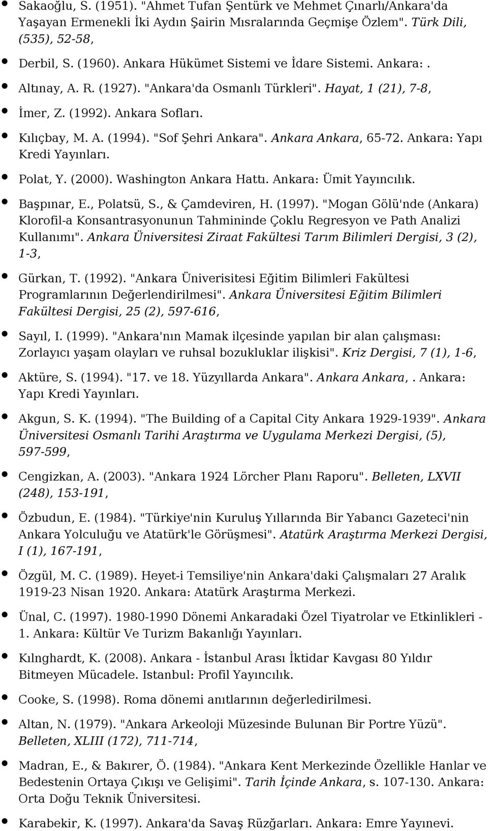 Ankara Ankara, 65-72. Ankara: Yapı Kredi Yayınları. Polat, Y. (2000). Washington Ankara Hattı. Ankara: Ümit Yayıncılık. Başpınar, E., Polatsü, S., & Çamdeviren, H. (1997).