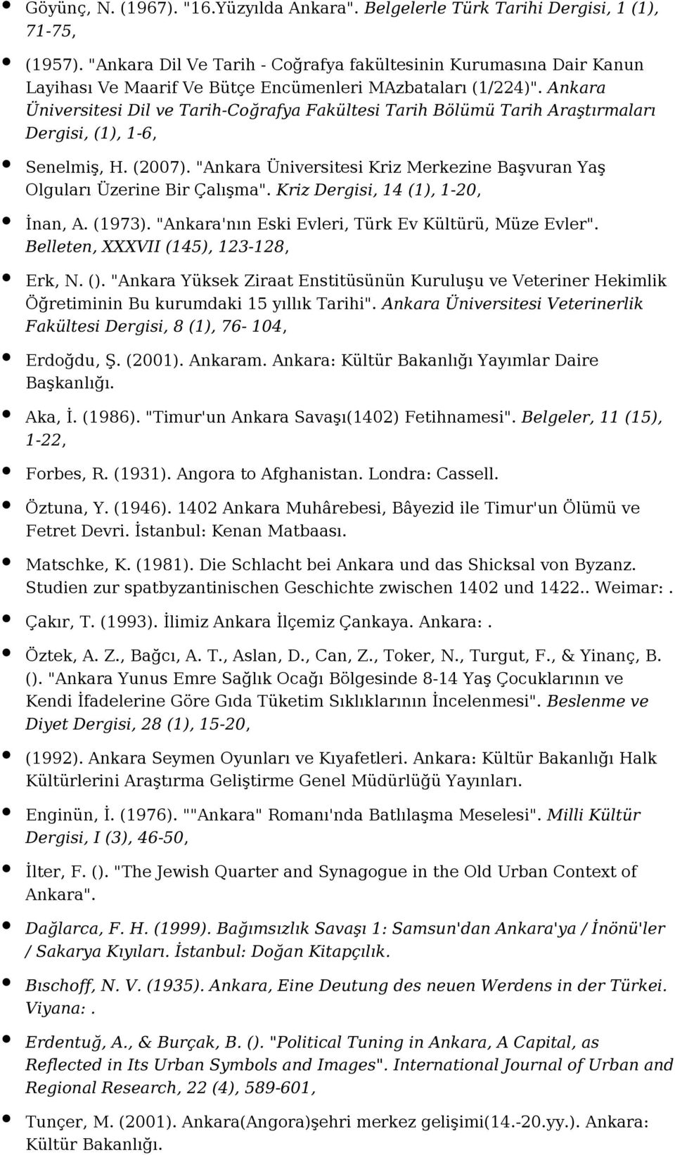 Ankara Üniversitesi Dil ve Tarih-Coğrafya Fakültesi Tarih Bölümü Tarih Araştırmaları Dergisi, (1), 1-6, Senelmiş, H. (2007).