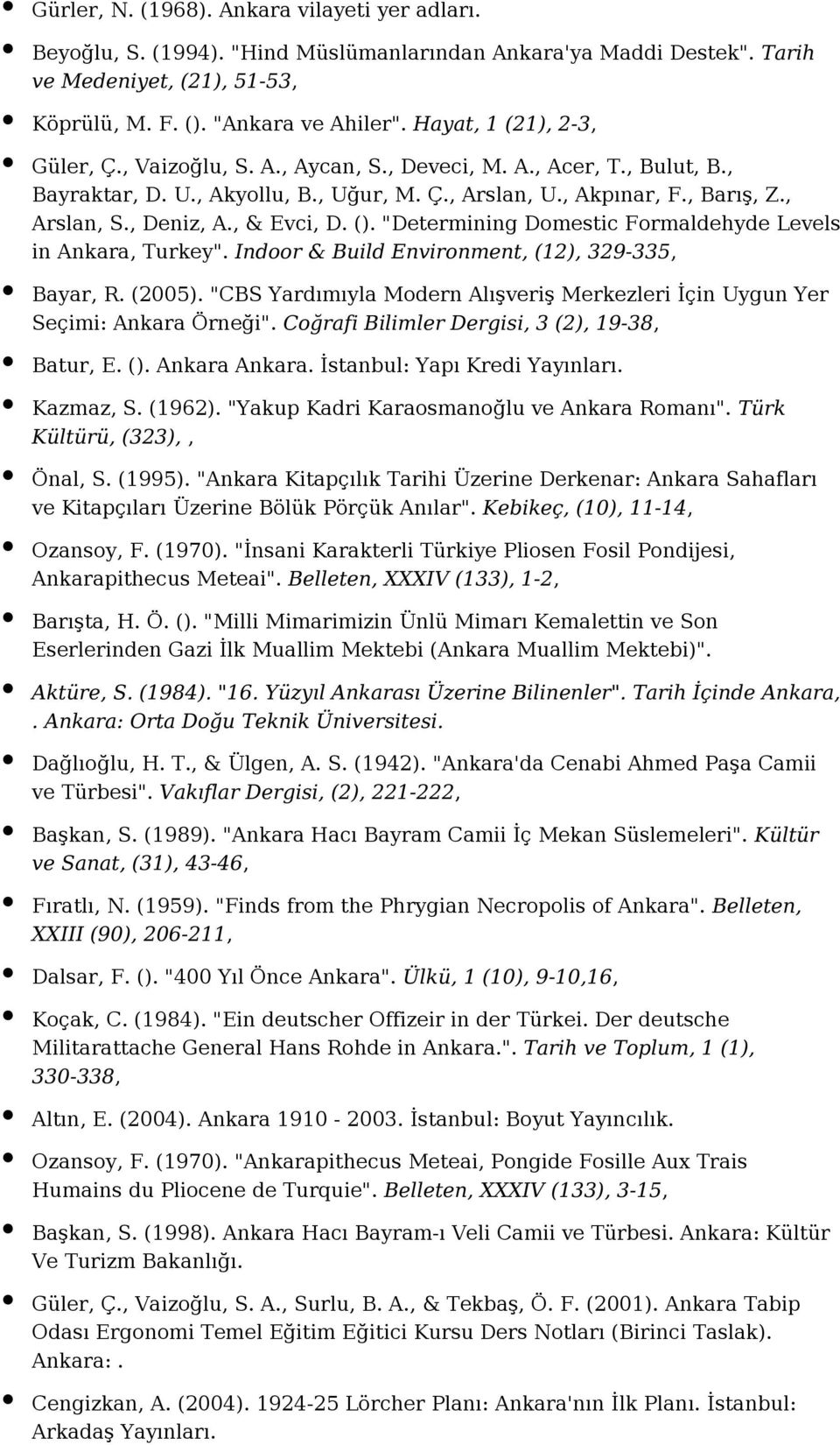 , & Evci, D. (). "Determining Domestic Formaldehyde Levels in Ankara, Turkey". Indoor & Build Environment, (12), 329-335, Bayar, R. (2005).