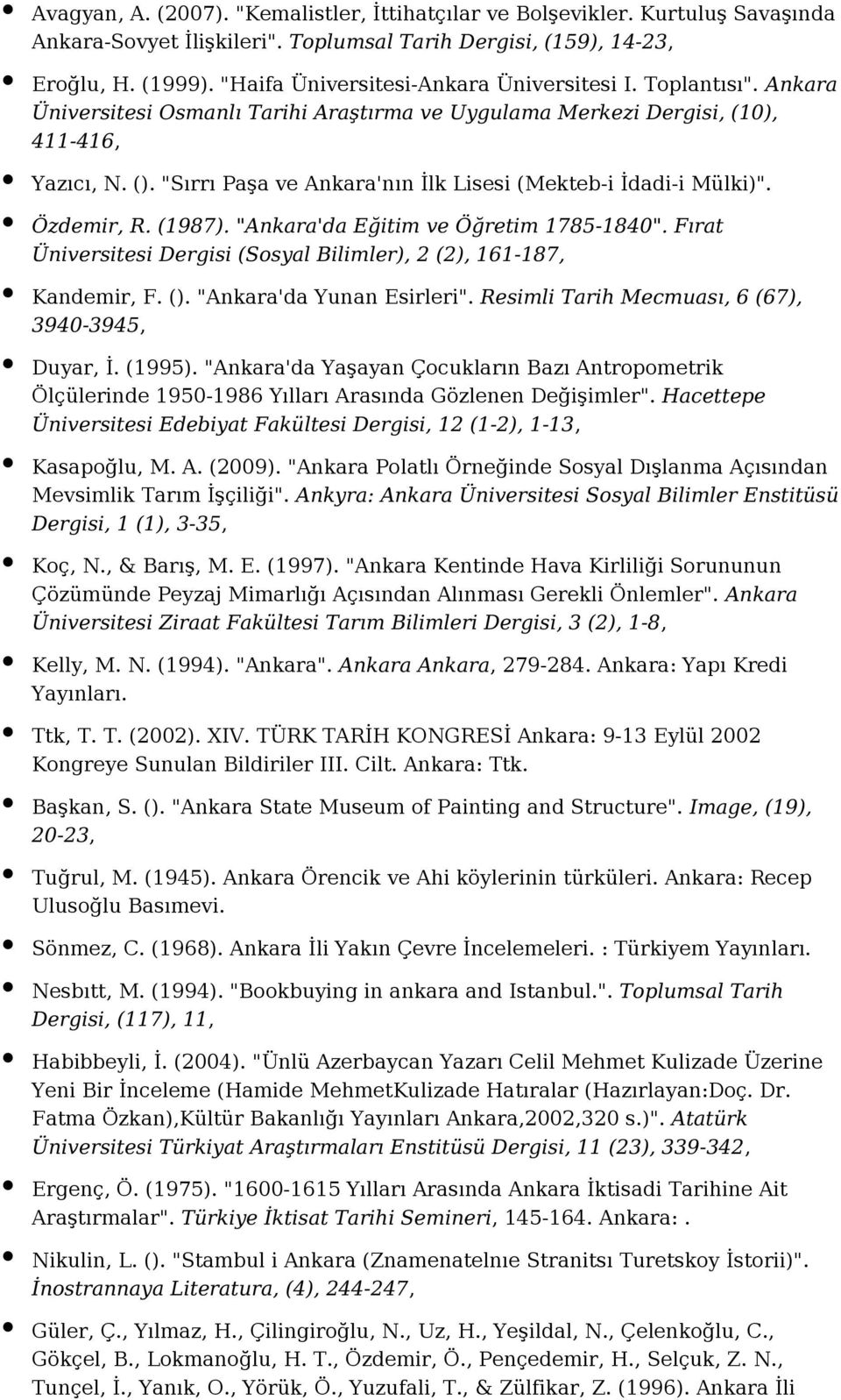 "Sırrı Paşa ve Ankara'nın İlk Lisesi (Mekteb-i İdadi-i Mülki)". Özdemir, R. (1987). "Ankara'da Eğitim ve Öğretim 1785-1840". Fırat Üniversitesi Dergisi (Sosyal Bilimler), 2 (2), 161-187, Kandemir, F.
