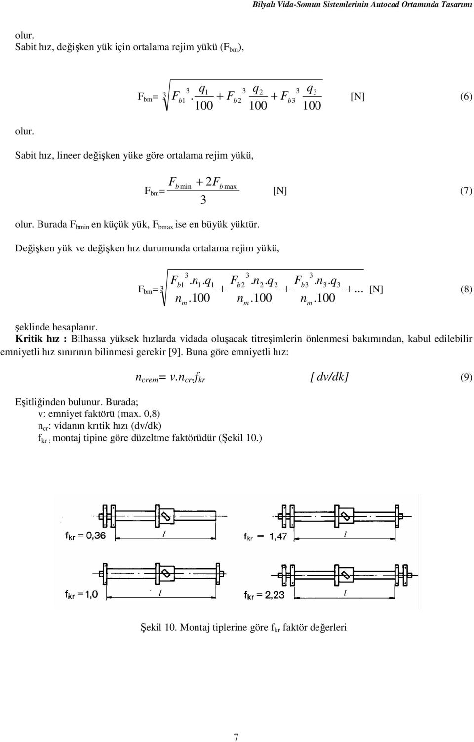 Değişken yük ve değişken hız durumunda ortalama rejim yükü, F bm = F b1 n m. n. q 1.100 1 b F + n m. n. q.100 b F + n m. n. q.100 +... [N] (8) şeklinde hesaplanır.