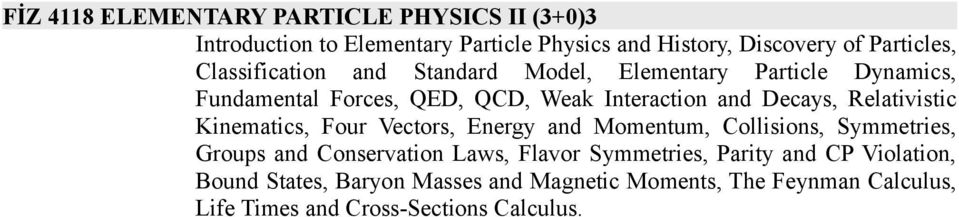 Relativistic Kinematics, Four Vectors, Energy and Momentum, Collisions, Symmetries, Groups and Conservation Laws, Flavor