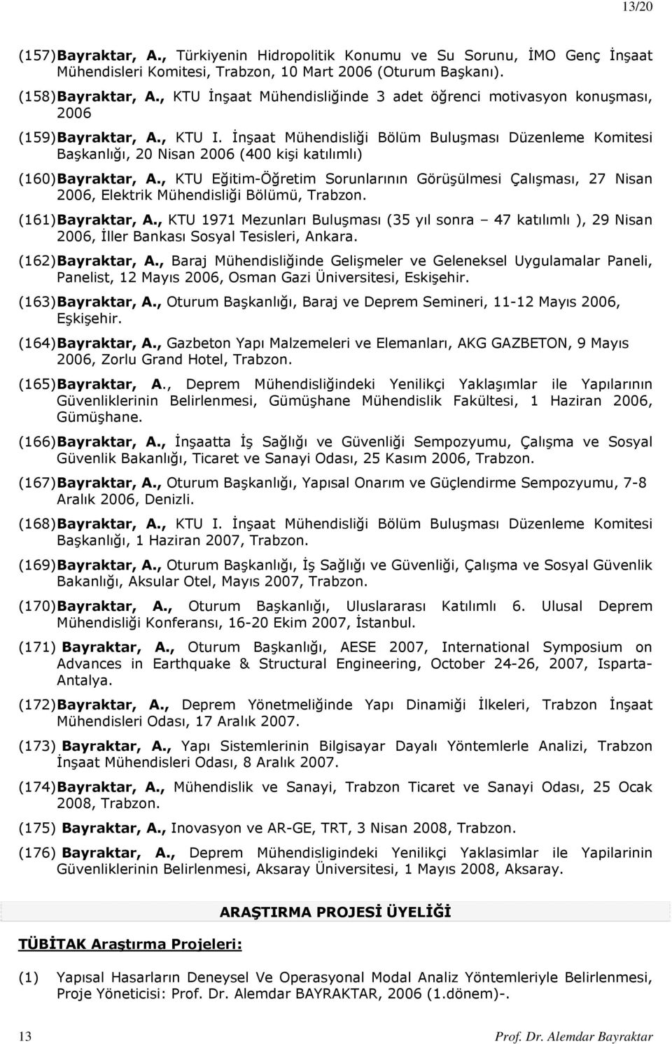 İnşaat Mühendisliği Bölüm Buluşması Düzenleme Komitesi Başkanlığı, 20 Nisan 2006 (400 kişi katılımlı) (160) Bayraktar, A.