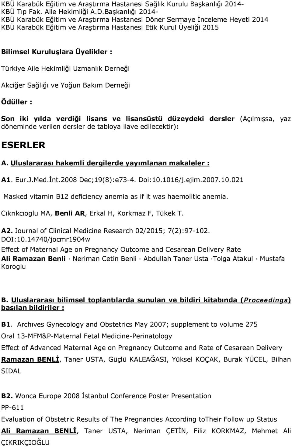 Türkiye Aile Hekimliği Uzmanlık Derneği Akciğer Sağlığı ve Yoğun Bakım Derneği Ödüller : Son iki yılda verdiği lisans ve lisansüstü düzeydeki dersler (Açılmışsa, yaz döneminde verilen dersler de