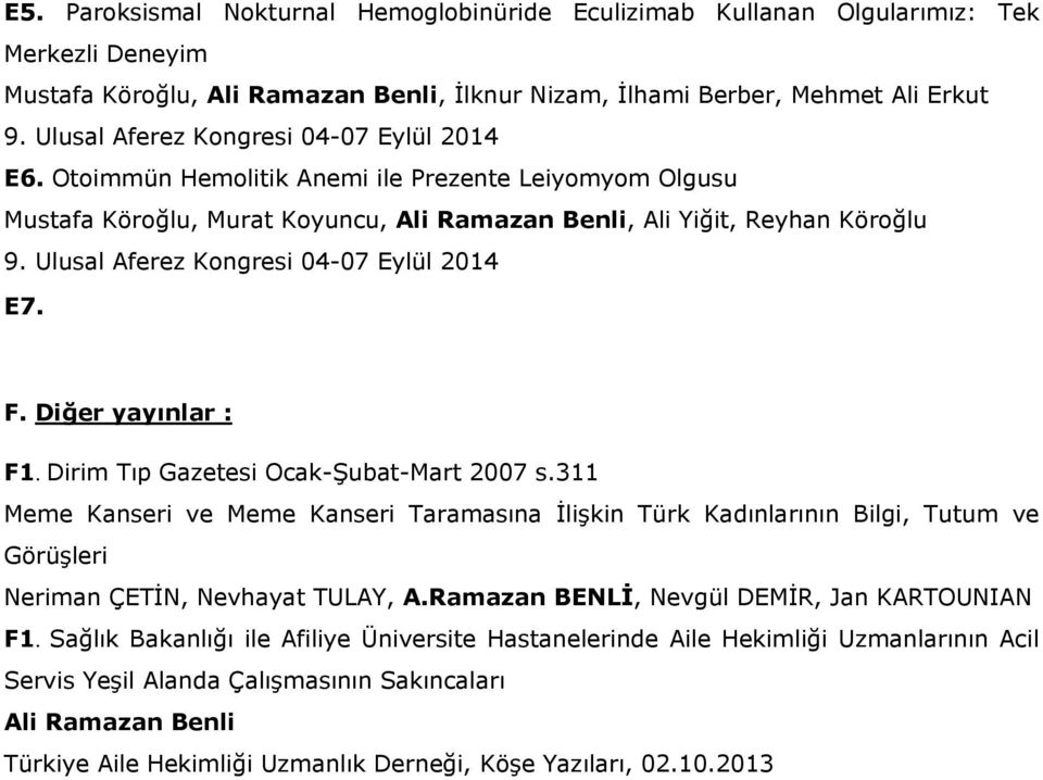 Ulusal Aferez Kongresi 04-07 Eylül 2014 E7. F. Diğer yayınlar : F1. Dirim Tıp Gazetesi Ocak-Şubat-Mart 2007 s.