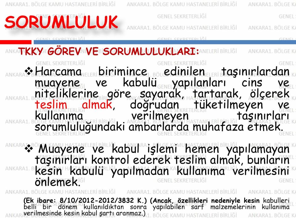 Muayene ve kabul işlemi hemen yapılamayan taşınırları kontrol ederek teslim almak, bunların kesin kabulü yapılmadan kullanıma verilmesini önlemek.