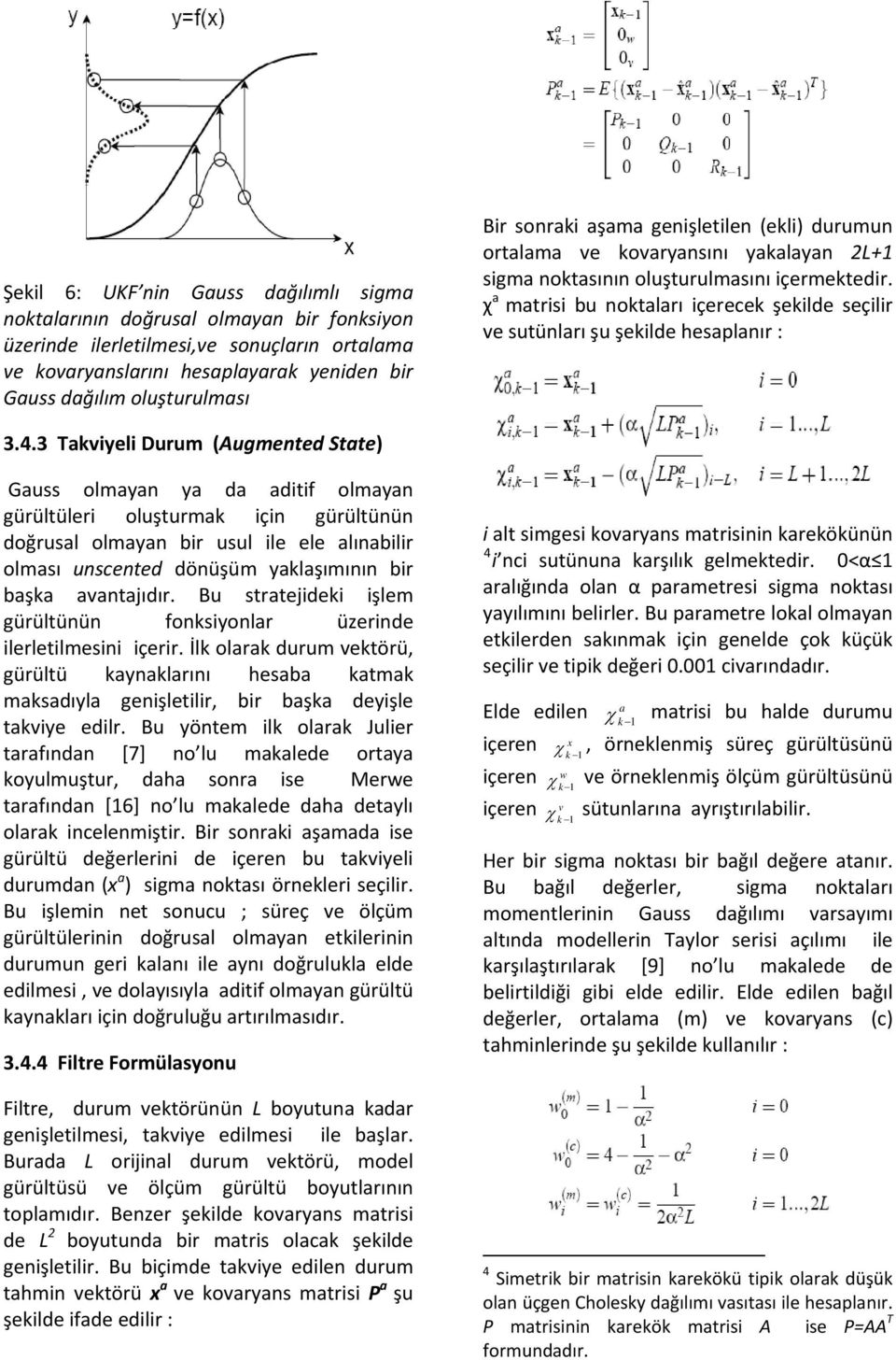 χ a matrisi bu notaları içerece şeilde seçilir ve sutünları şu şeilde hesaplanır : 3.4.