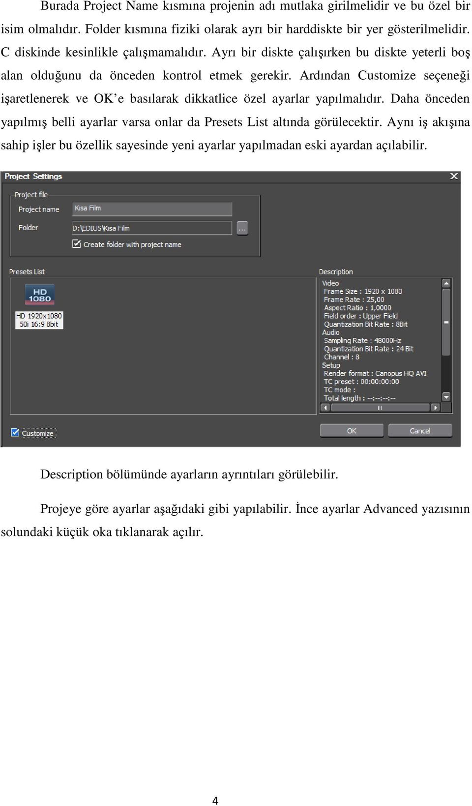 Ardından Customize seçeneği işaretlenerek ve OK e basılarak dikkatlice özel ayarlar yapılmalıdır. Daha önceden yapılmış belli ayarlar varsa onlar da Presets List altında görülecektir.