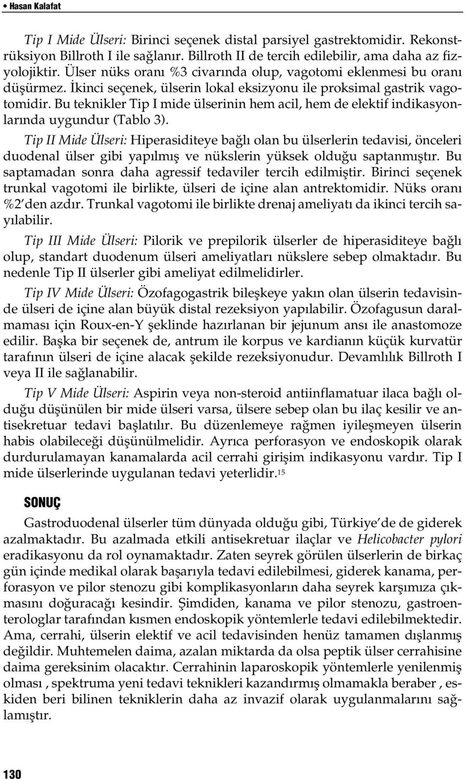 Bu teknikler Tip I mide ülserinin hem acil, hem de elektif indikasyonlar nda uygundur (Tablo 3).