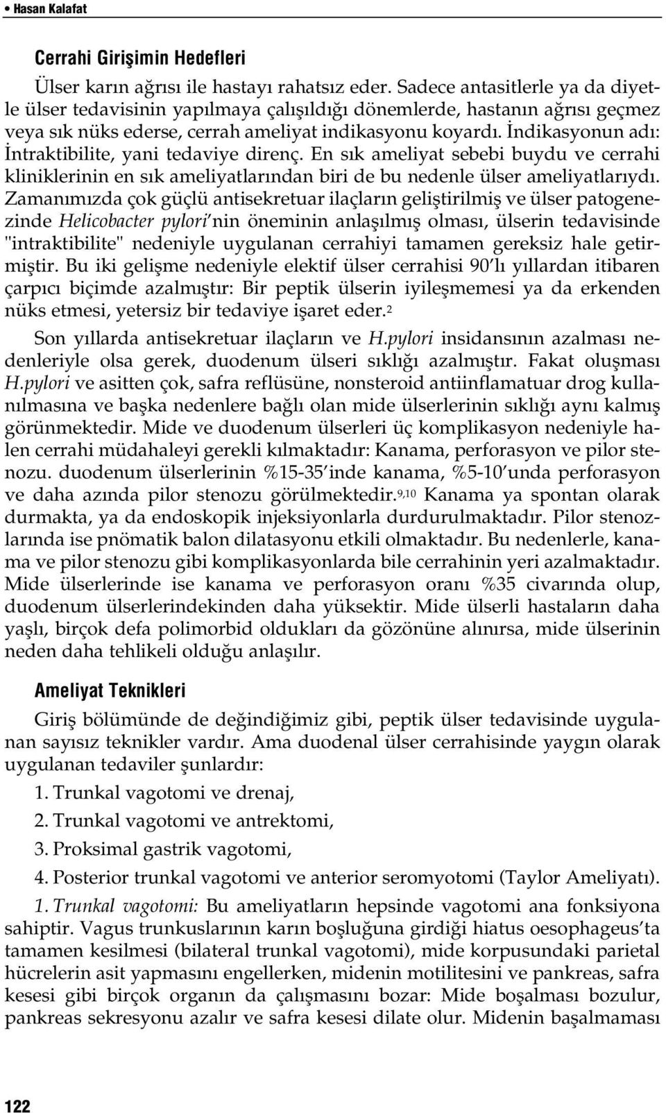 ndikasyonun ad : ntraktibilite, yani tedaviye direnç. En s k ameliyat sebebi buydu ve cerrahi kliniklerinin en s k ameliyatlar ndan biri de bu nedenle ülser ameliyatlar yd.