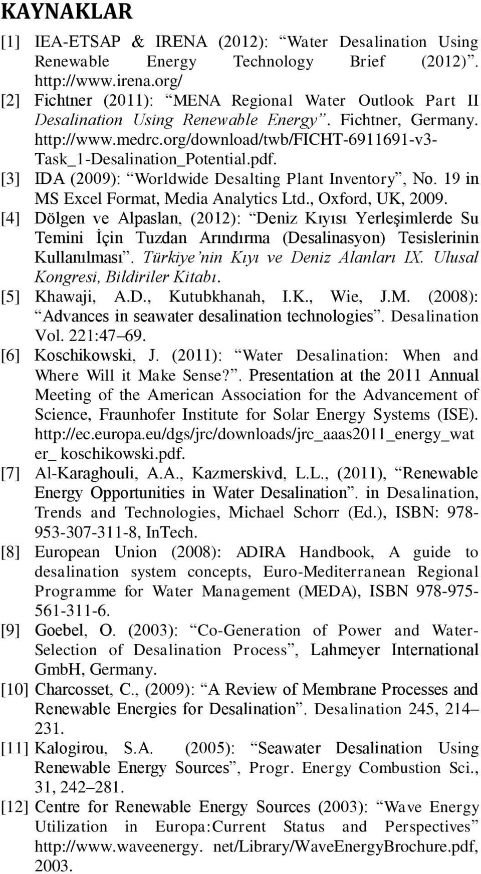 pdf. [3] IDA (2009): Worldwide Desalting Plant Inventory, No. 19 in MS Excel Format, Media Analytics Ltd., Oxford, UK, 2009.