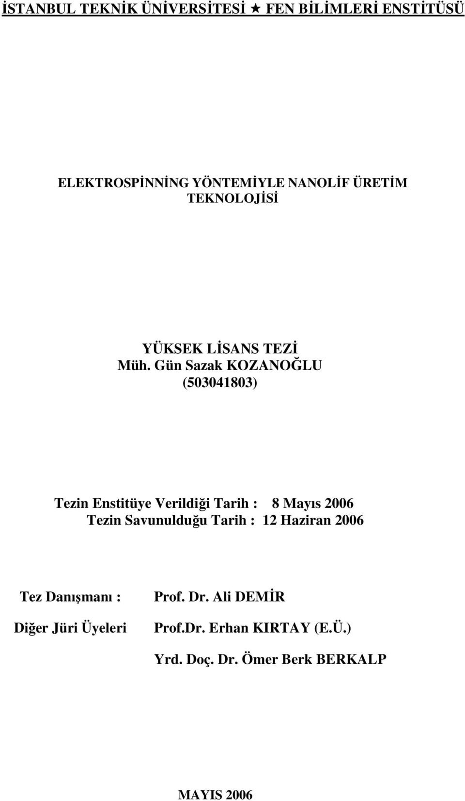 Gün Sazak KOZANOĞLU (503041803) Tezin Enstitüye Verildiği Tarih : 8 Mayıs 2006 Tezin