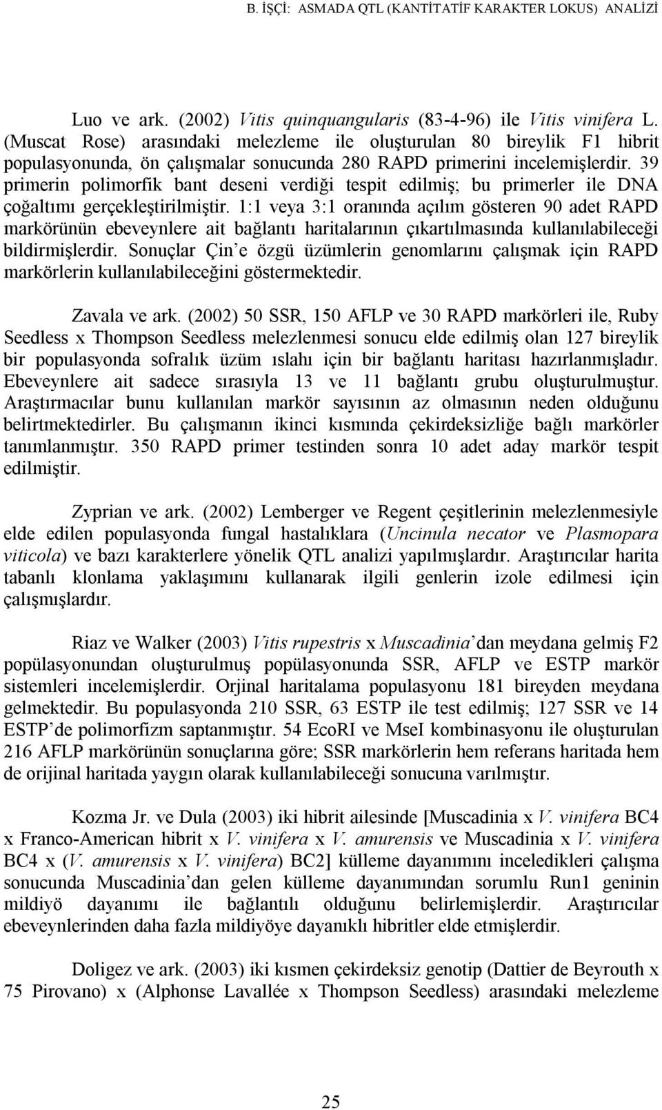 39 primerin polimorfik bant deseni verdiği tespit edilmiş; bu primerler ile DNA çoğaltımı gerçekleştirilmiştir.