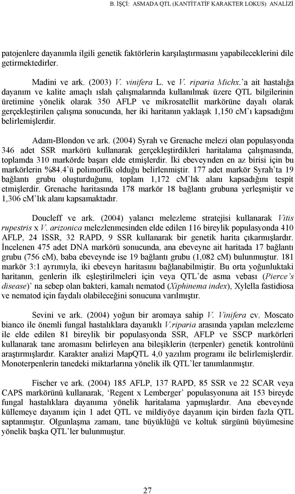 a ait hastalığa dayanım ve kalite amaçlı ıslah çalışmalarında kullanılmak üzere QTL bilgilerinin üretimine yönelik olarak 350 AFLP ve mikrosatellit markörüne dayalı olarak gerçekleştirilen çalışma