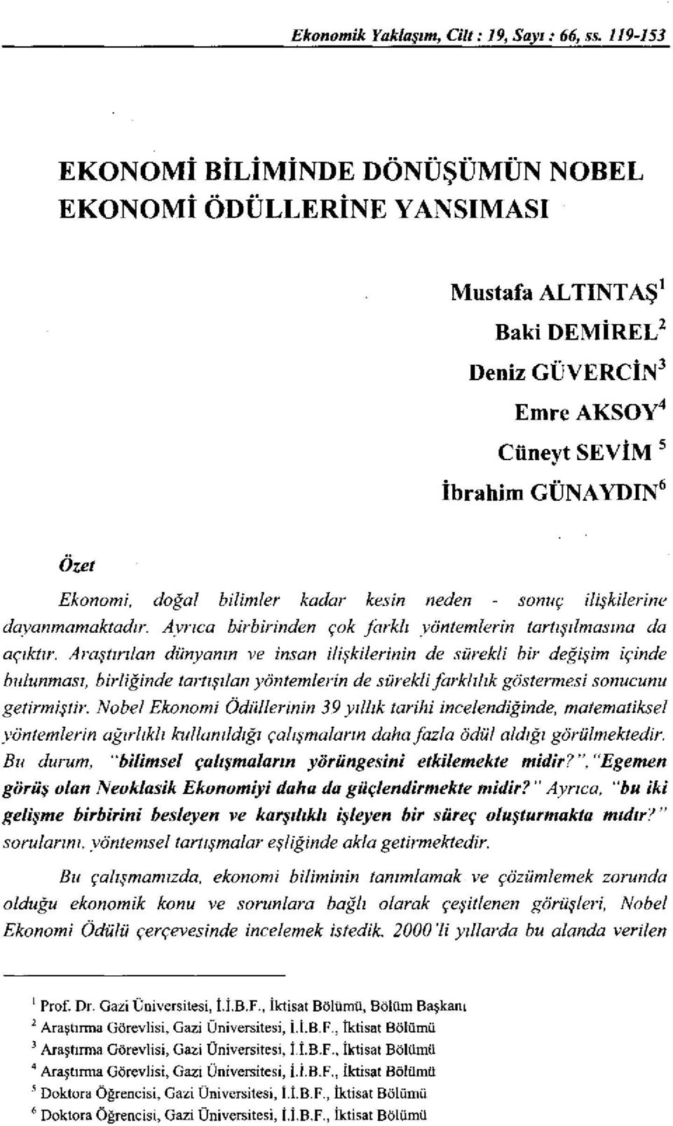 doğal bilimler kadar kesin neden sonuç ilişkilerine dayanmamaktadır. Aynca bü-hirinden çok fork/ı yöntemlerin tartışılmasına da açıktır.