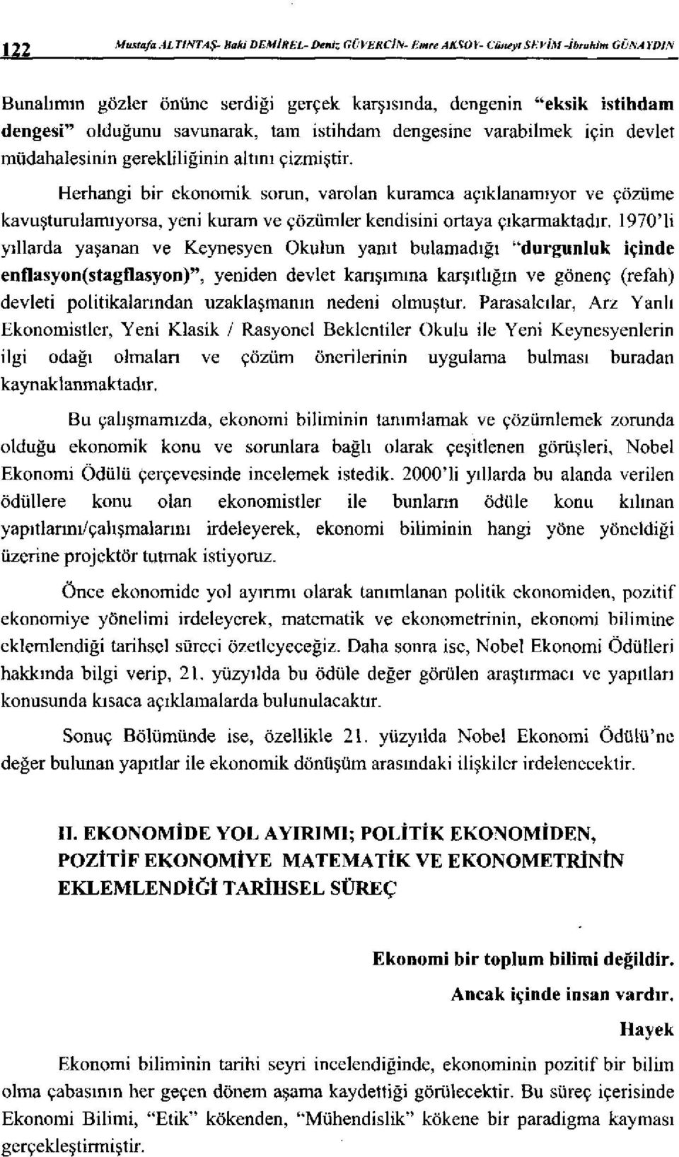 savunarak, tam istihdam dengesine varahilrnek için devlet Herhangi bir ekonomik sorun, varolan kuramca açıklanamıyor ve çözüme kavuşturulamıyorsa.