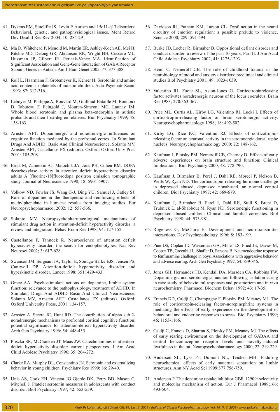 Ma D, Whitehead P, Menold M, Martin ER, Ashley-Koch AE, Mei H, Ritchie MD, Delong GR, Abramson RK, Wright HH, Cuccaro ML, Hussman JP, Gilbert JR, Pericak-Vance MA.