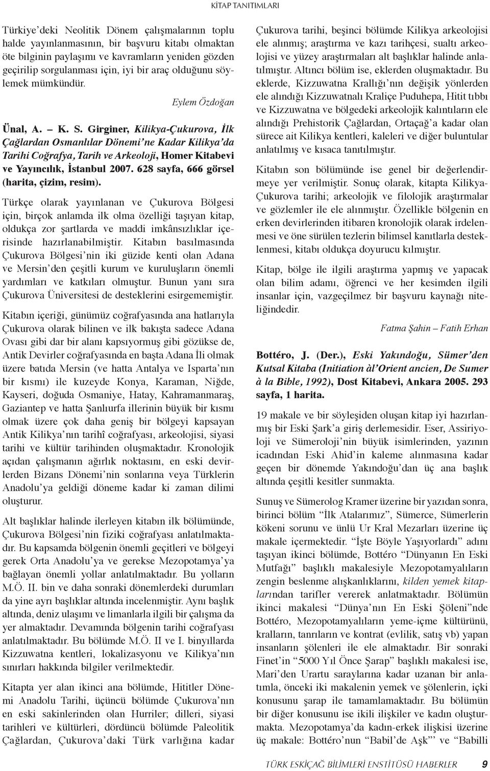 Girginer, Kilikya-Çukurova, İlk Çağlardan Osmanlılar Dönemi ne Kadar Kilikya da Tarihi Coğrafya, Tarih ve Arkeoloji, Homer Kitabevi ve Yayıncılık, İstanbul 2007.