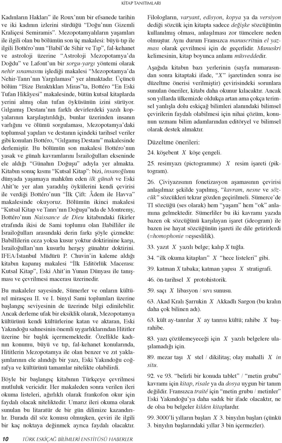 Lafont un bir sorgu-yargı yöntemi olarak nehir sınamasını işlediği makalesi Mezopotamya da Nehir-Tanrı nın Yargılaması yer almaktadır.