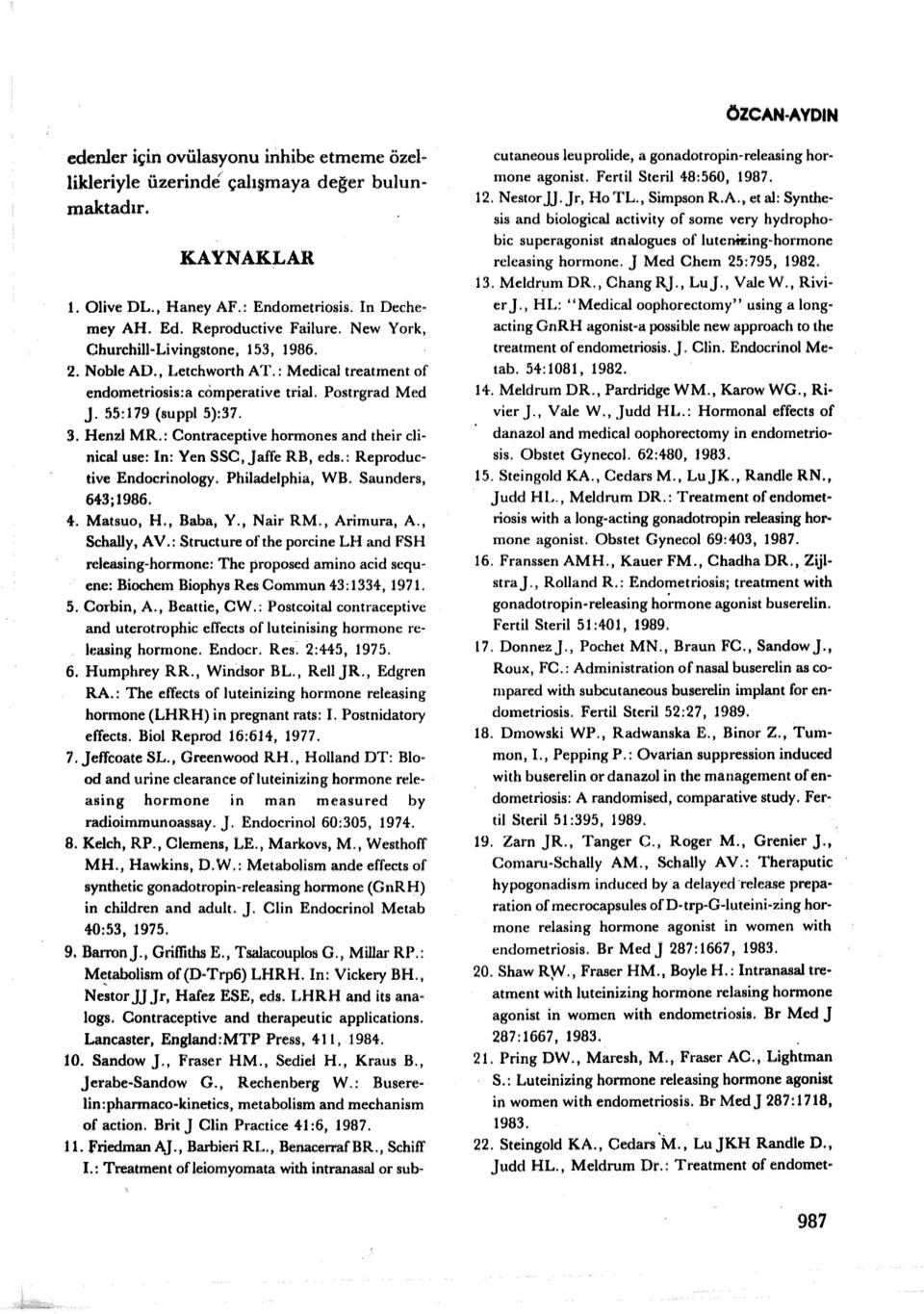 : Contraceptive hormones and their clinical uııe: in: Yen SSC,Jaffe RB, eds.: Reproductive Endocrinology. Philadelphia, WB. Saunders, 643;1986. 4. Matsuo, H., Baba, Y., Nair RM., Arimura, A.