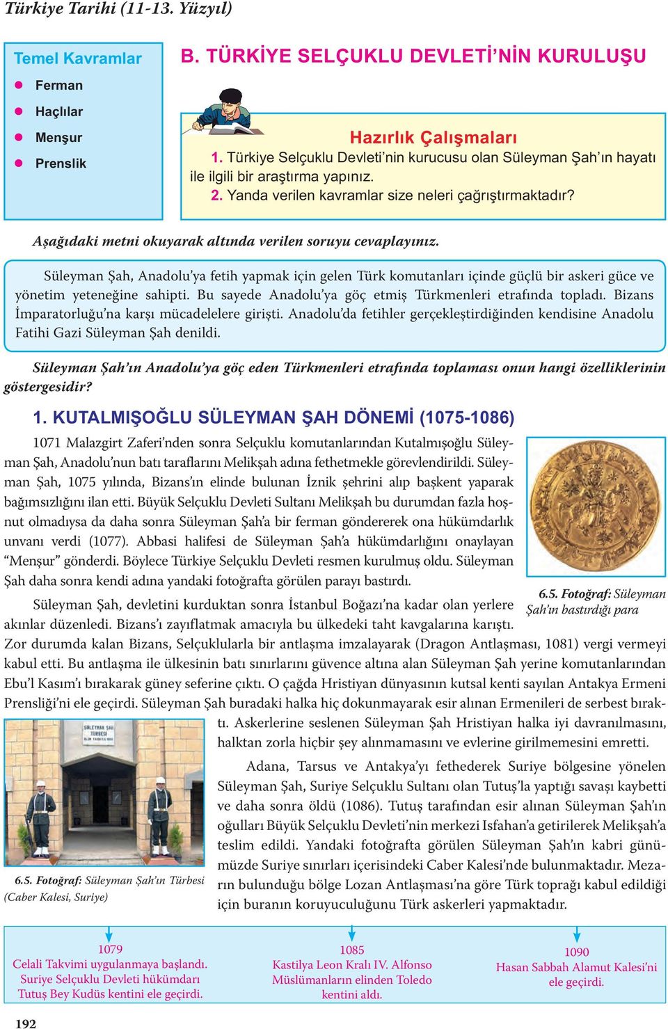 Aşağıdaki metni okuyarak altında verilen soruyu cevaplayınız. Süleyman Şah, Anadolu ya fetih yapmak için gelen Türk komutanları içinde güçlü bir askeri güce ve yönetim yeteneğine sahipti.