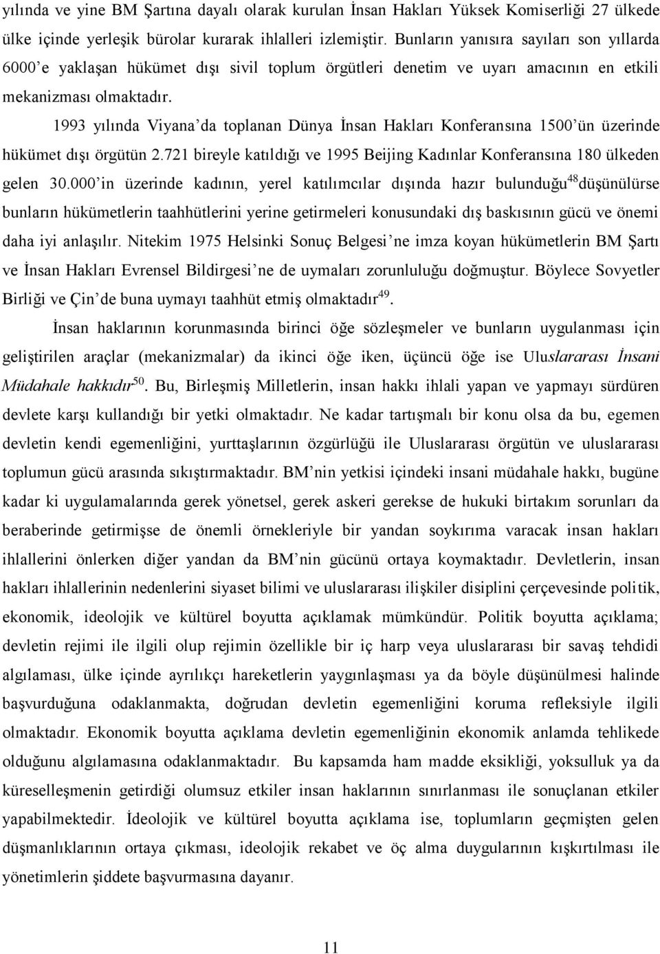 1993 yılında Viyana da toplanan Dünya İnsan Hakları Konferansına 1500 ün üzerinde hükümet dışı örgütün 2.721 bireyle katıldığı ve 1995 Beijing Kadınlar Konferansına 180 ülkeden gelen 30.