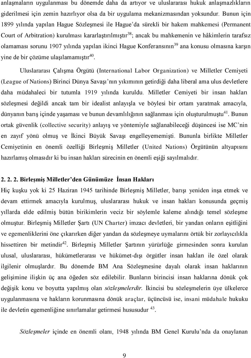 tarafsız olamaması sorunu 1907 yılında yapılan ikinci Hague Konferansının 39 ana konusu olmasına karşın yine de bir çözüme ulaşılamamıştır 40.