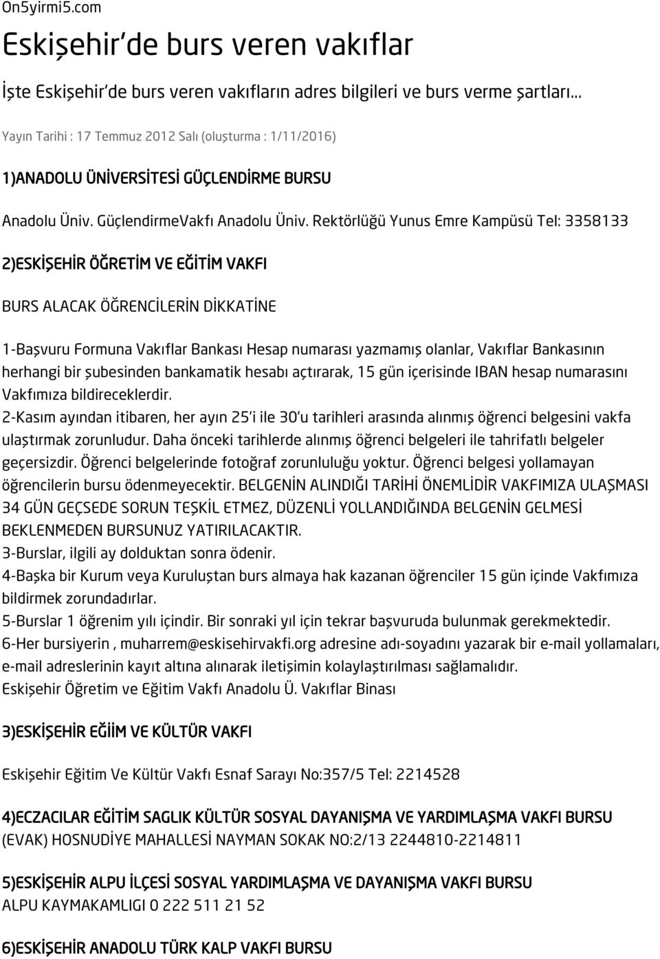 Rektörlüğü Yunus Emre Kampüsü Tel: 3358133 2)ESKİŞEHİR ÖĞRETİM VE EĞİTİM VAKFI BURS ALACAK ÖĞRENCİLERİN DİKKATİNE 1-Başvuru Formuna Vakıflar Bankası Hesap numarası yazmamış olanlar, Vakıflar