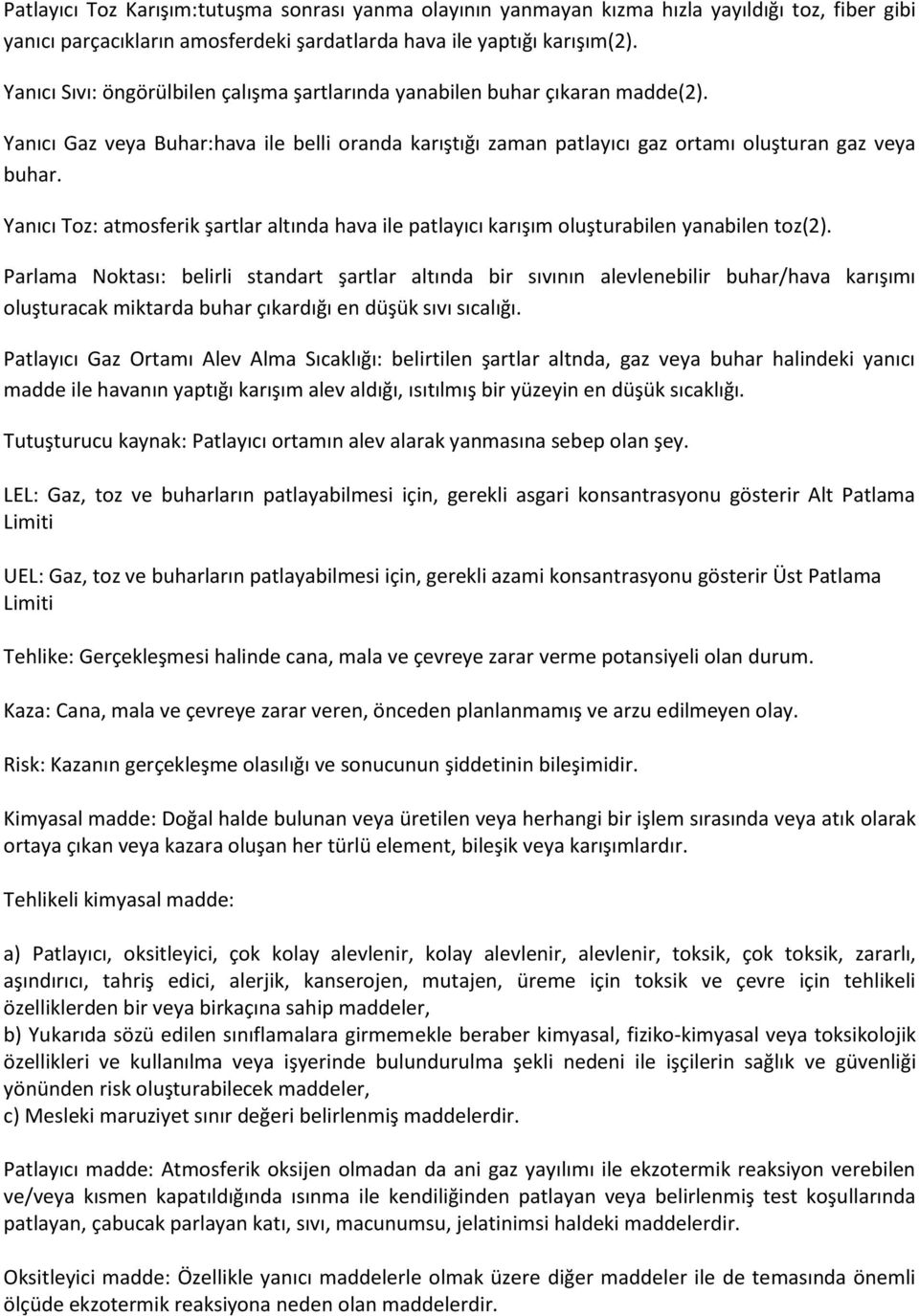 Yanıcı Toz: atmosferik şartlar altında hava ile patlayıcı karışım oluşturabilen yanabilen toz(2).