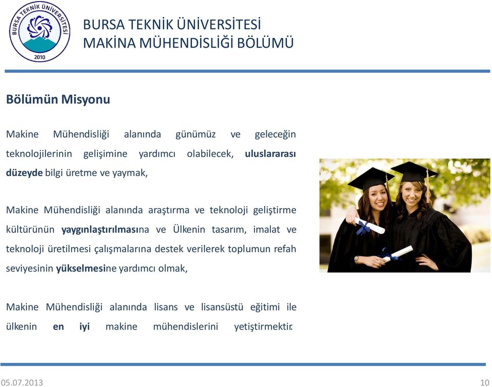 Ülkenin tasarım, imalat ve teknoloji üretilmesi çalışmalarına destek verilerek toplumun refah seviyesinin yükselmesine yardımcı