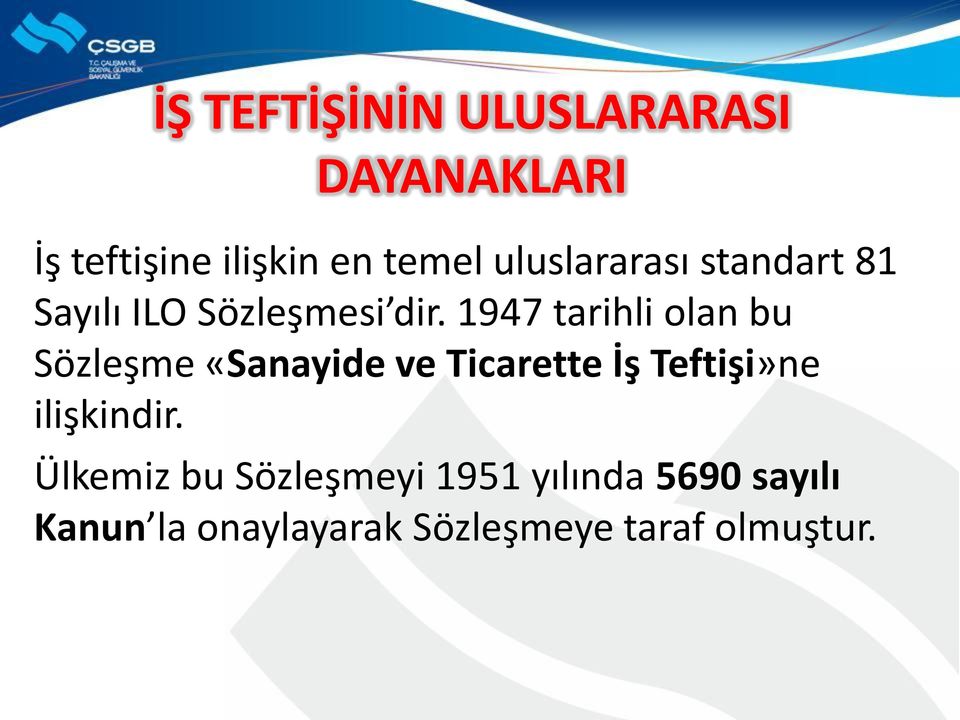 1947 tarihli olan bu Sözleşme «Sanayide ve Ticarette İş Teftişi»ne