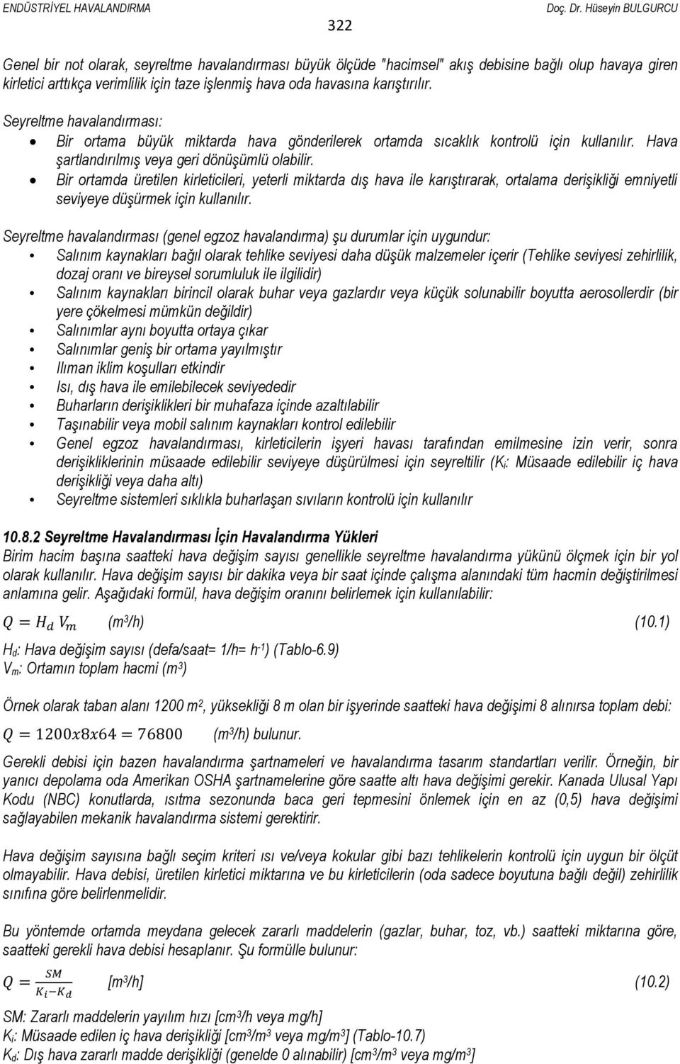 Bir ortamda üretilen kirleticileri, yeterli miktarda dış hava ile karıştırarak, ortalama derişikliği emniyetli seviyeye düşürmek için kullanılır.