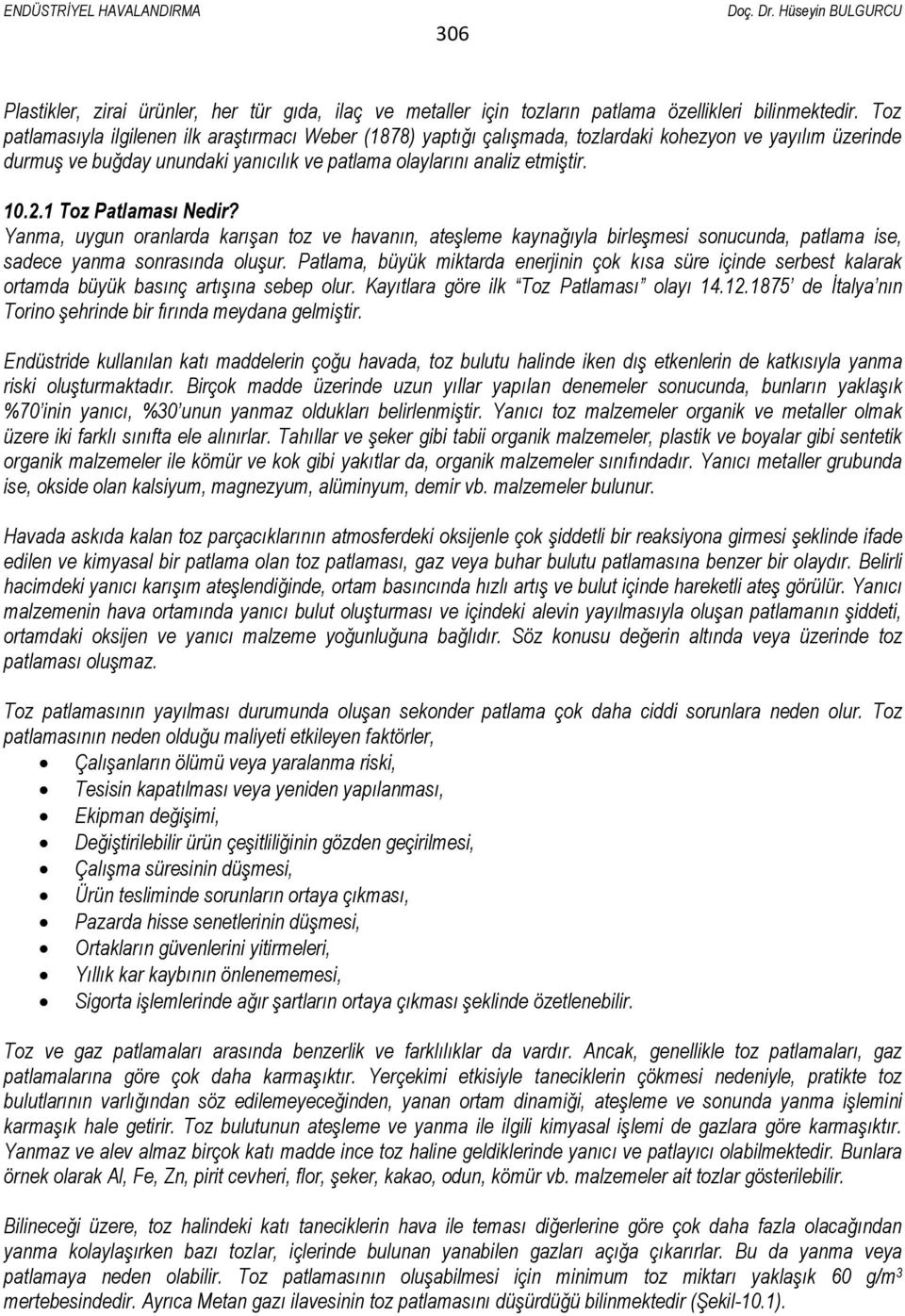 1 Toz Patlaması Nedir? Yanma, uygun oranlarda karışan toz ve havanın, ateşleme kaynağıyla birleşmesi sonucunda, patlama ise, sadece yanma sonrasında oluşur.