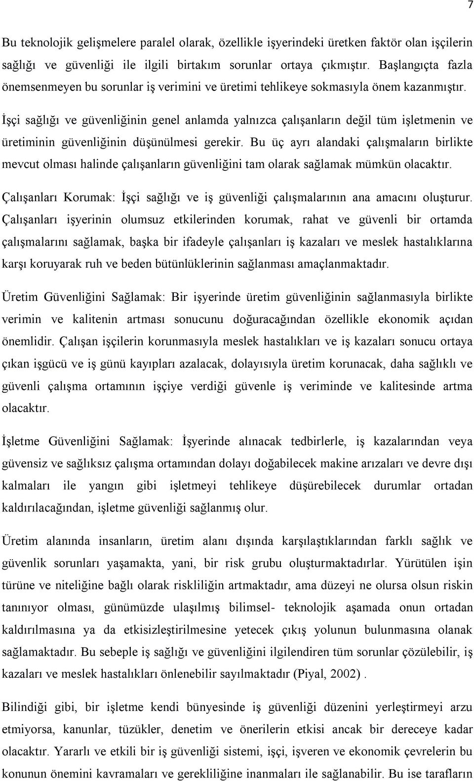 İşçi sağlığı ve güvenliğinin genel anlamda yalnızca çalışanların değil tüm işletmenin ve üretiminin güvenliğinin düşünülmesi gerekir.