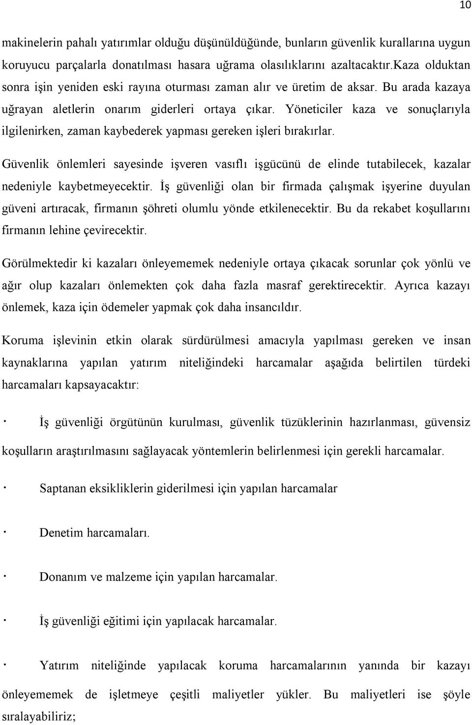 Yöneticiler kaza ve sonuçlarıyla ilgilenirken, zaman kaybederek yapması gereken işleri bırakırlar.