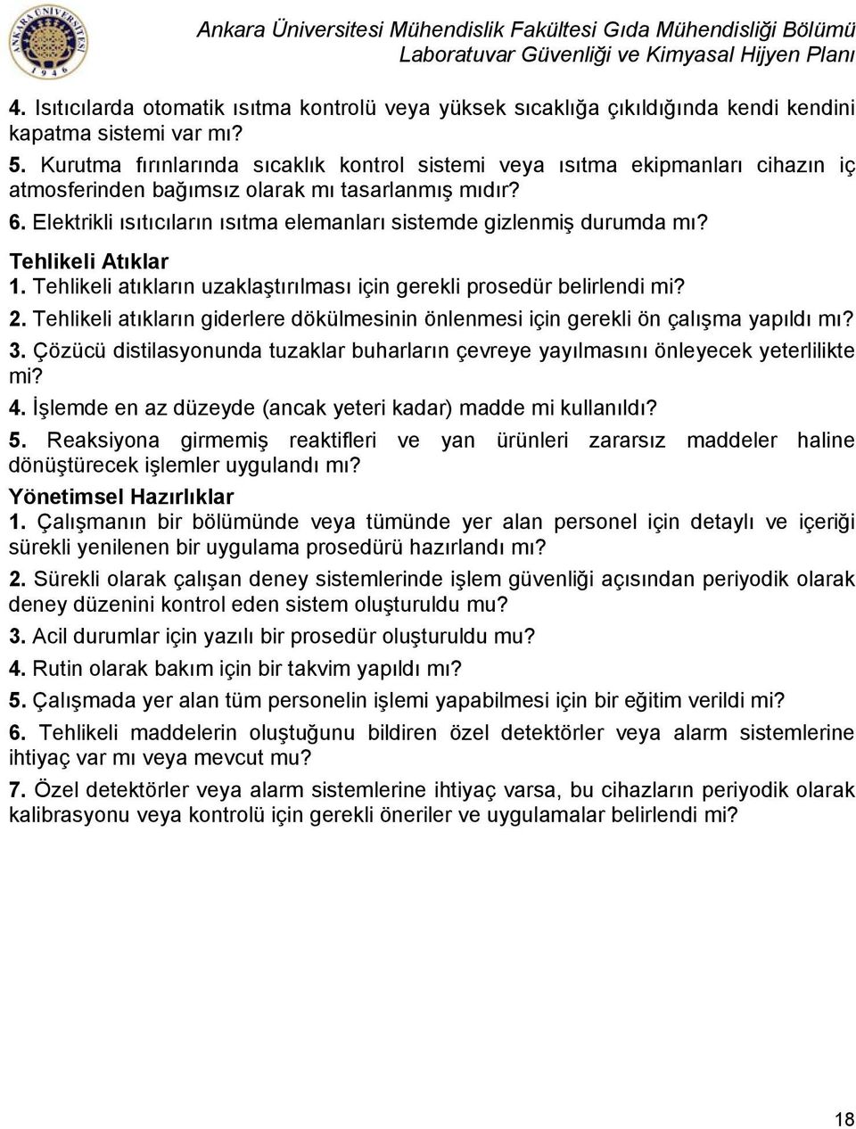 Elektrikli ısıtıcıların ısıtma elemanları sistemde gizlenmiş durumda mı? Tehlikeli Atıklar 1. Tehlikeli atıkların uzaklaştırılması için gerekli prosedür belirlendi mi? 2.